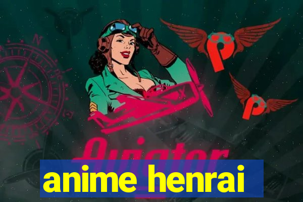 anime henrai